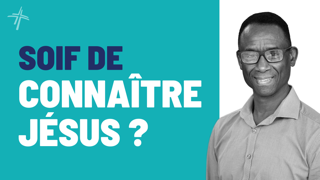 Featured image for “Soif de connaître Jésus ?”